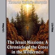 Crónicas de Canadá Volumen 04 - Misiones Jesuitas: Una crónica de la cruz en la wilderness